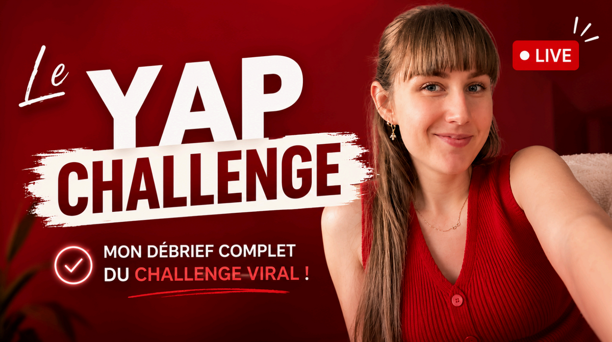 Debrief YAP Challenge™ : Apprends à parler FaceCam, scripts, méthode, hacks psychologique et tellement +