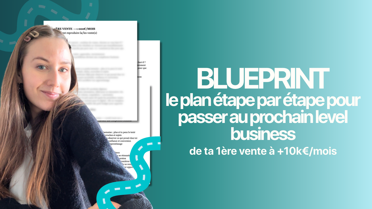 BLUEPRINT : Le Plan étape par étape pour passer à ton prochain level business : de la 1ère vente à 10k€/mois